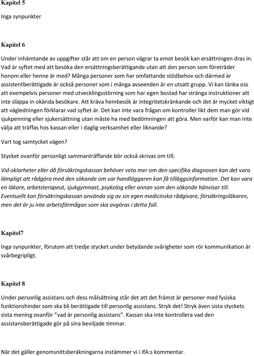Många personer som har omfattande stödbehov och därmed är assistentberättigade är också personer som i många avseenden är en utsatt grupp.