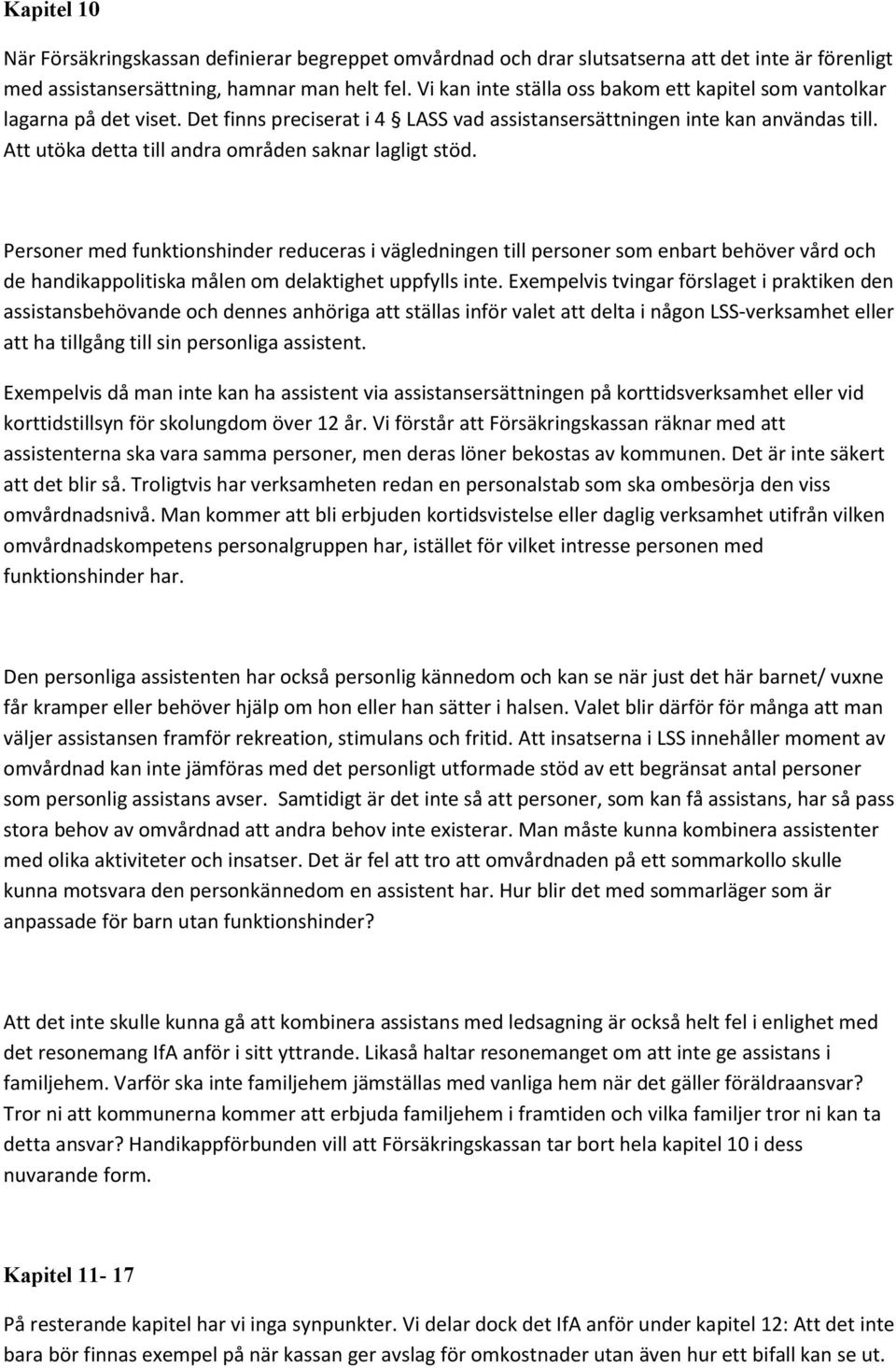 Att utöka detta till andra områden saknar lagligt stöd.