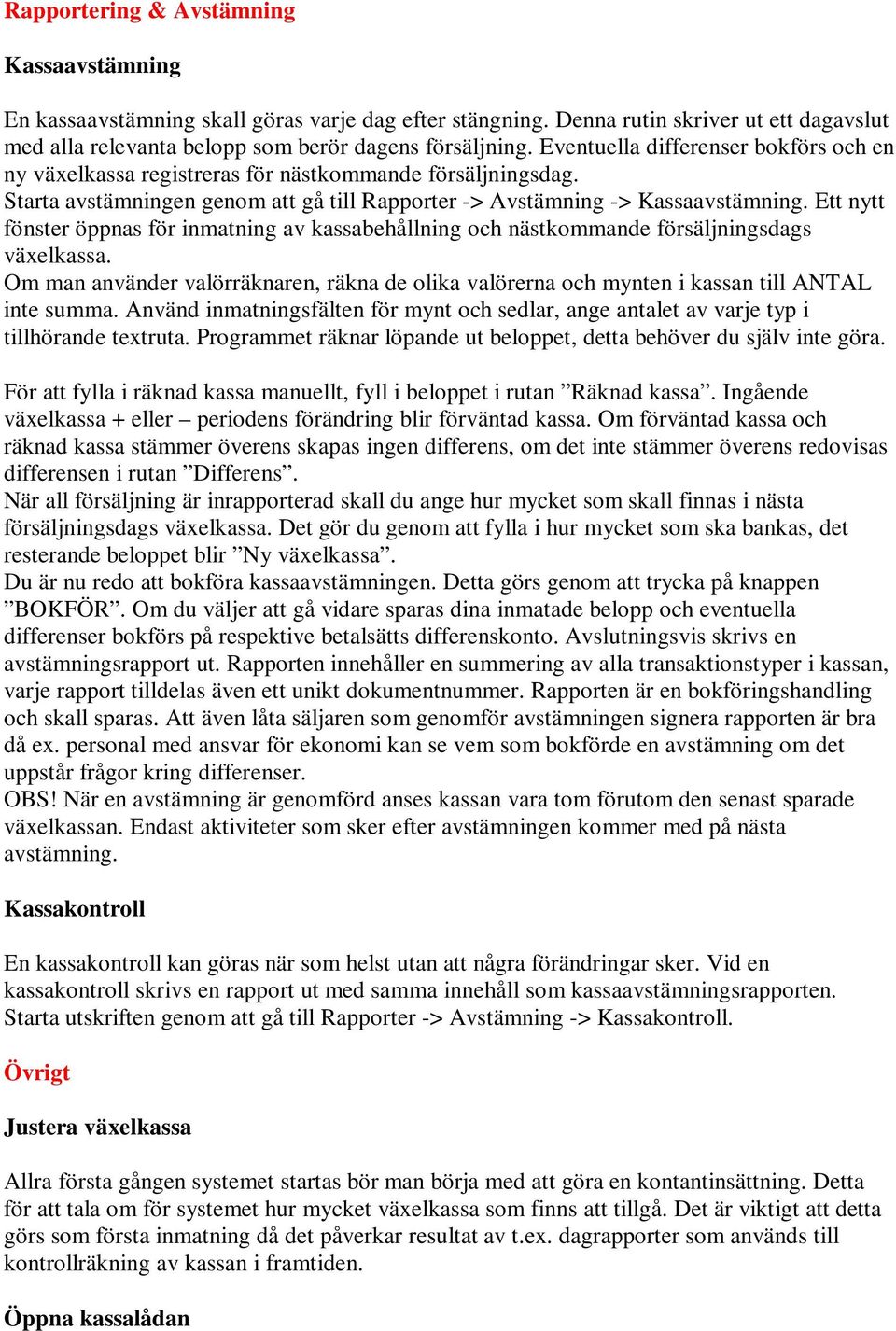 Ett nytt fönster öppnas för inmatning av kassabehållning och nästkommande försäljningsdags växelkassa.