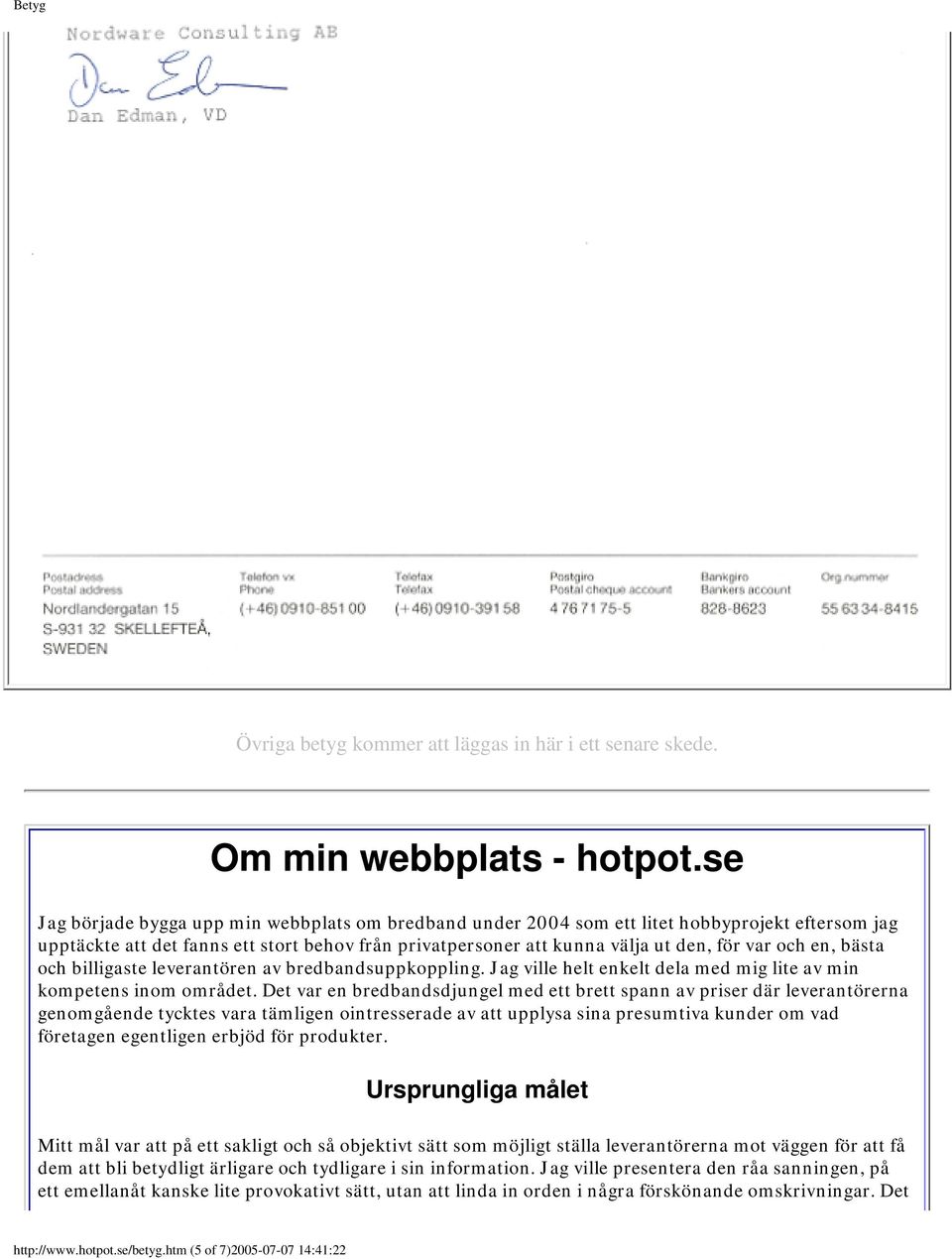 en, bästa och billigaste leverantören av bredbandsuppkoppling. Jag ville helt enkelt dela med mig lite av min kompetens inom området.