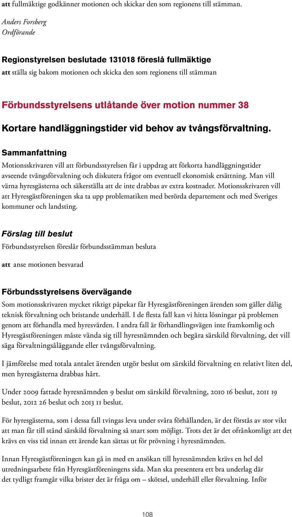 38 Kortare handläggningstider vid behov av tvångsförvaltning.