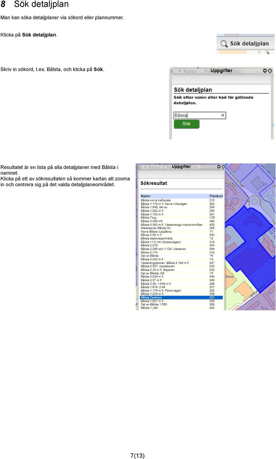 Resultatet är en lista på alla detaljplaner med Bålsta i namnet.