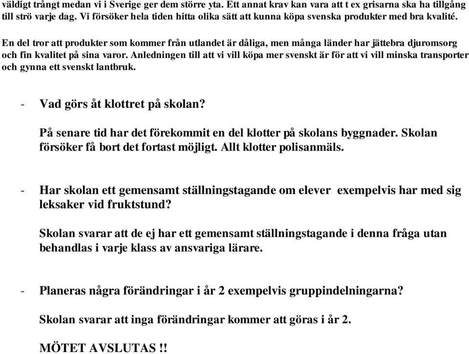 En del tror att produkter som kommer från utlandet är dåliga, men många länder har jättebra djuromsorg och fin kvalitet på sina varor.