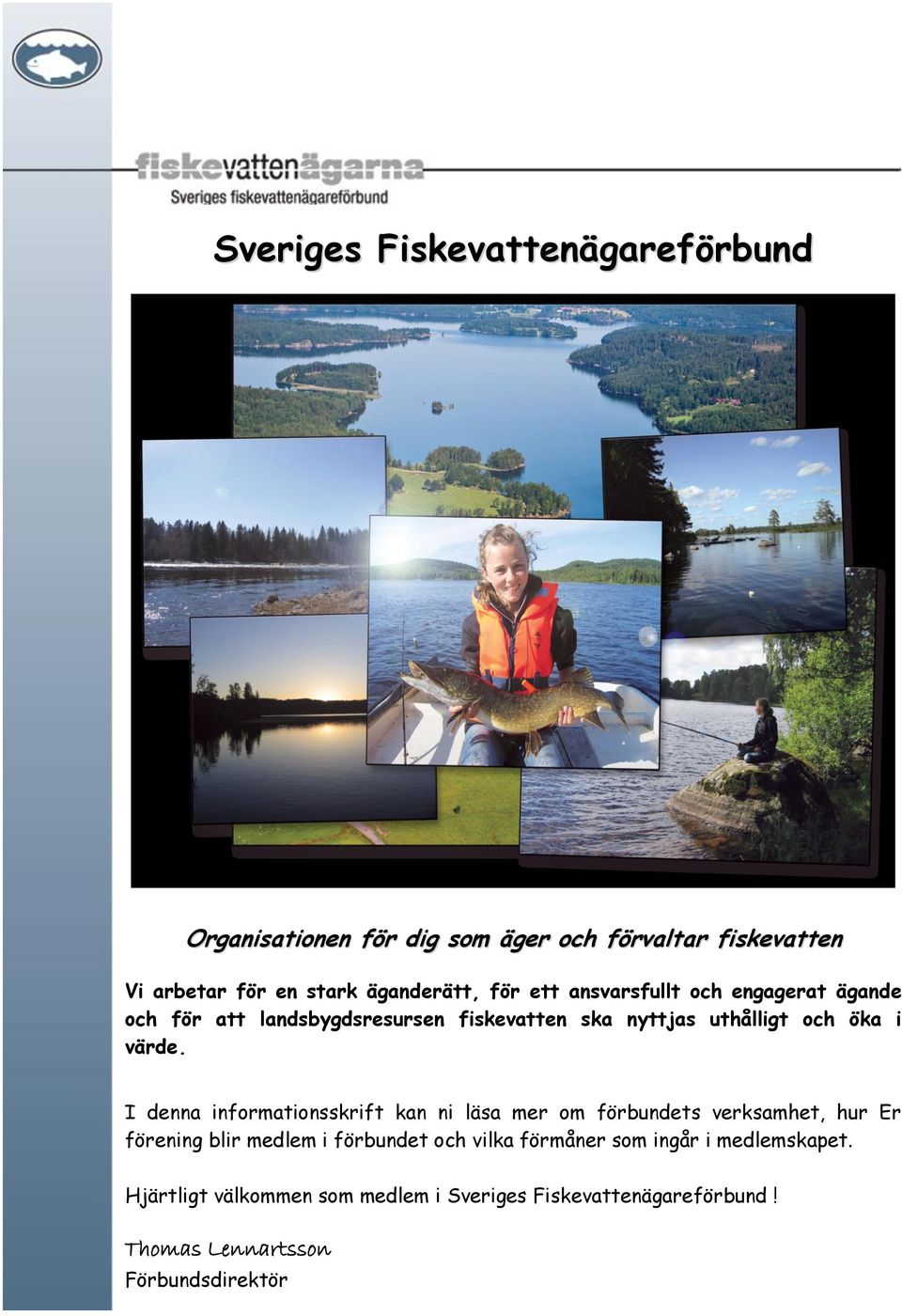 I denna informationsskrift kan ni läsa mer om förbundets verksamhet, hur Er förening blir medlem i förbundet och vilka