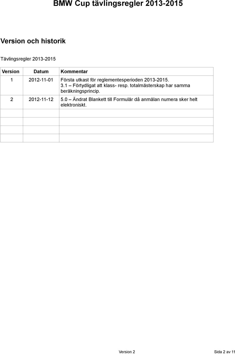 1 Förtydligat att klass- resp. totalmästerskap har samma beräkningsprincip.