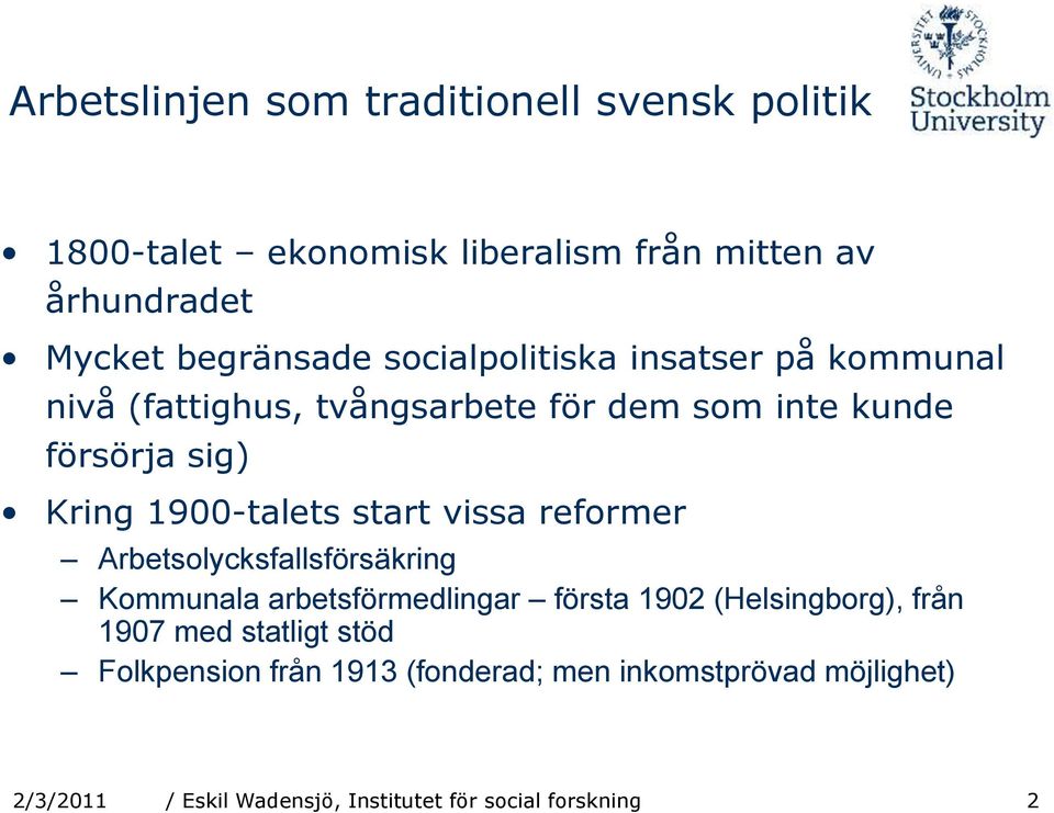 start vissa reformer Arbetsolycksfallsförsäkring Kommunala arbetsförmedlingar första 1902 (Helsingborg), från 1907 med