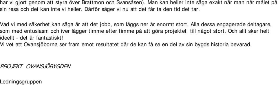Alla dessa engagerade deltagare, som med entusiasm och iver lägger timme efter timme på att göra projektet till något stort.