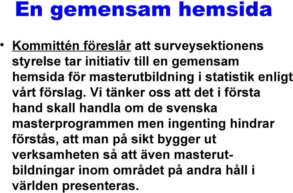 Vi tänker oss att det i första hand skall handla om de svenska masterprogrammen men ingenting