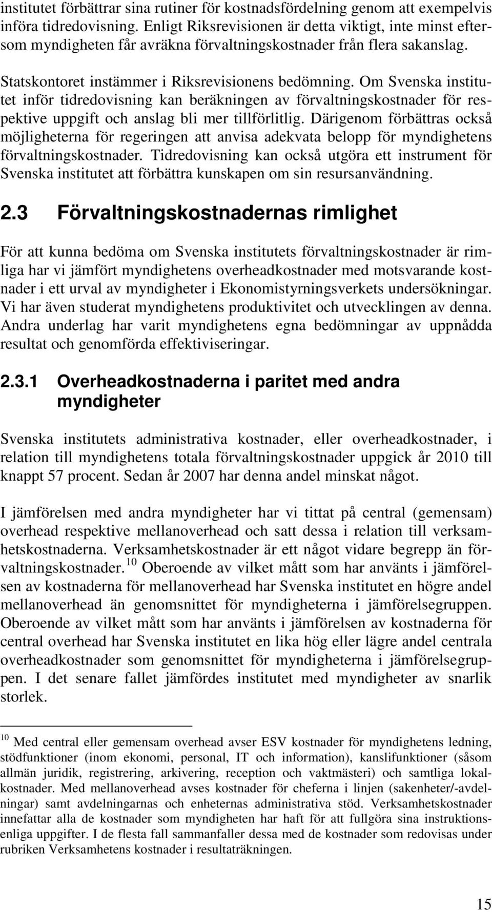 Om Svenska institutet inför tidredovisning kan beräkningen av förvaltningskostnader för respektive uppgift och anslag bli mer tillförlitlig.