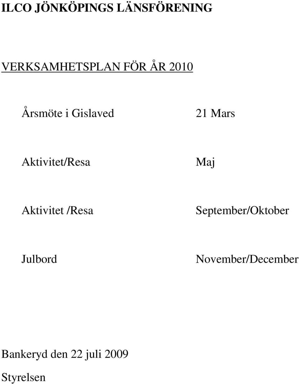 Maj Aktivitet /Resa September/Oktober Julbord