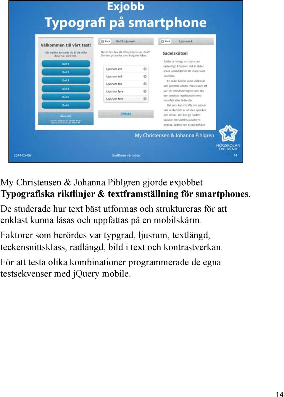 De studerade hur text bäst utformas och struktureras för att enklast kunna läsas och uppfattas på en