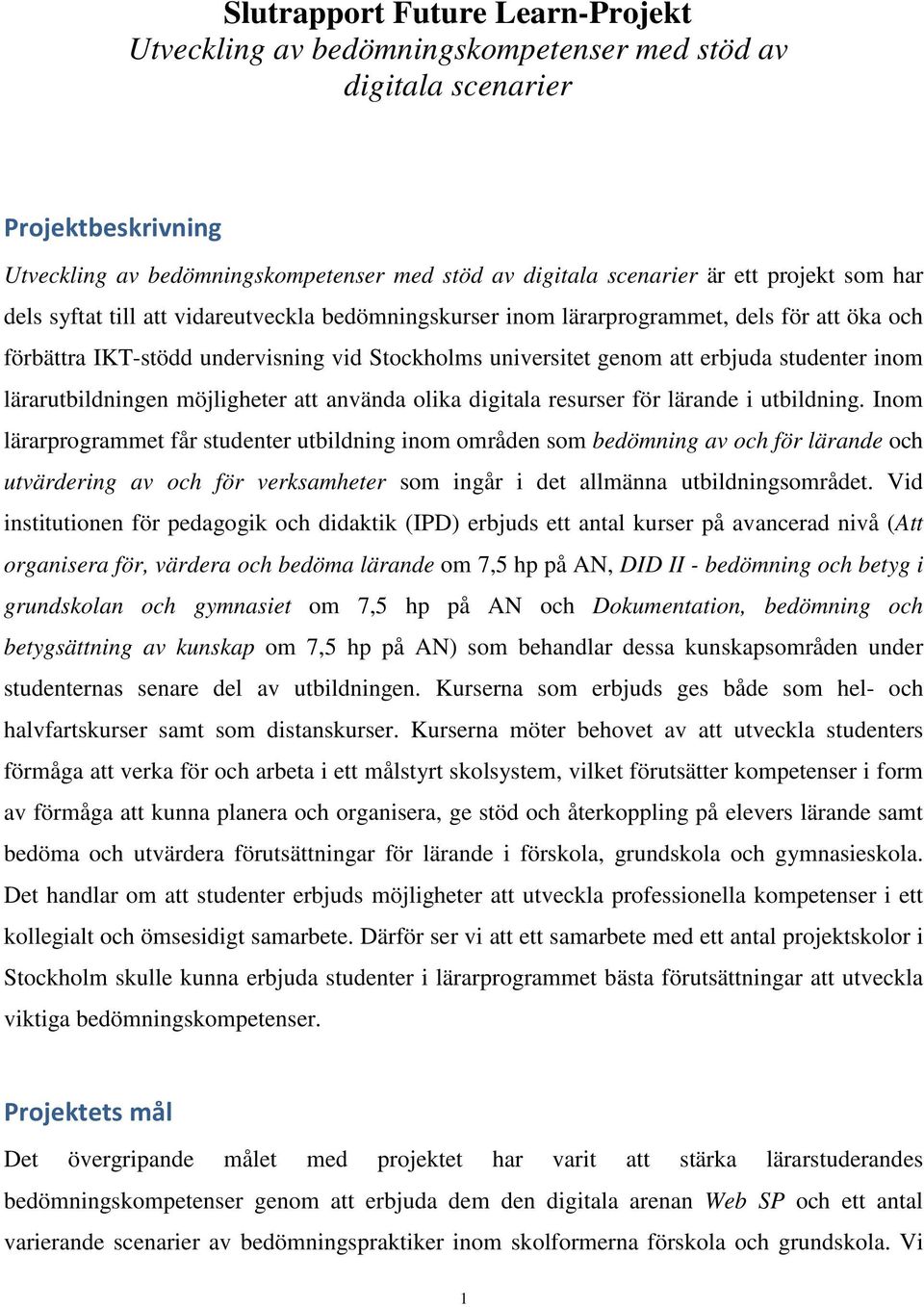 inom lärarutbildningen möjligheter att använda olika digitala resurser för lärande i utbildning.