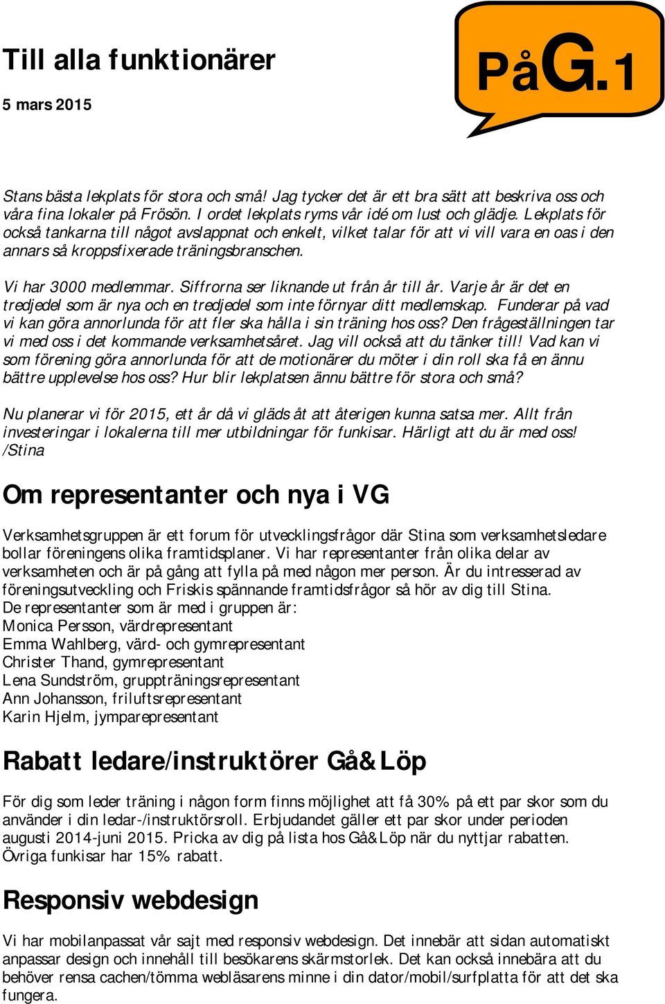 Siffrorna ser liknande ut från år till år. Varje år är det en tredjedel som är nya och en tredjedel som inte förnyar ditt medlemskap.