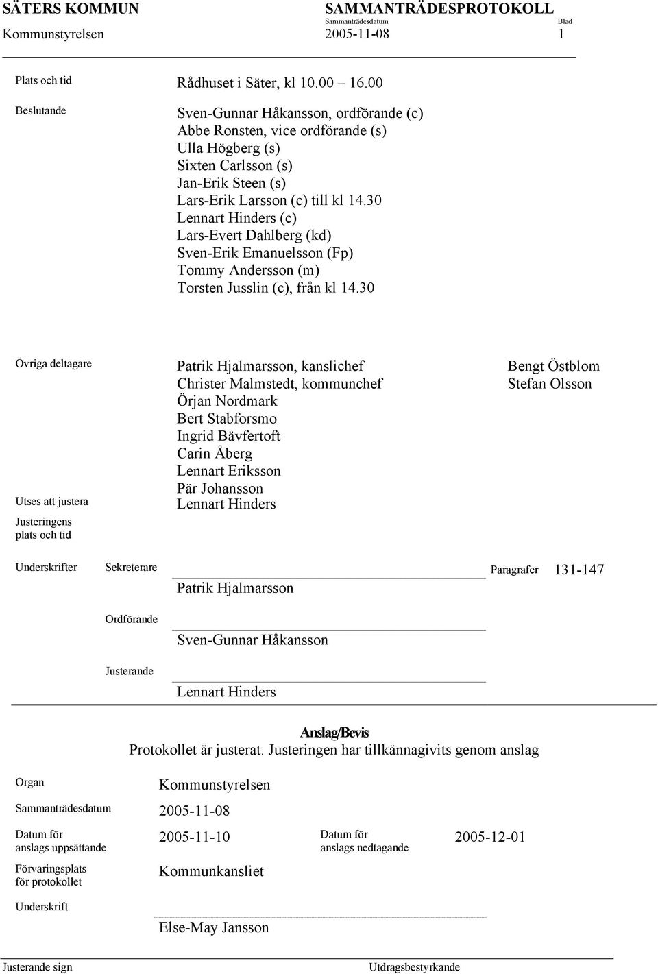 30 Lennart Hinders (c) Lars-Evert Dahlberg (kd) Sven-Erik Emanuelsson (Fp) Tommy Andersson (m) Torsten Jusslin (c), från kl 14.