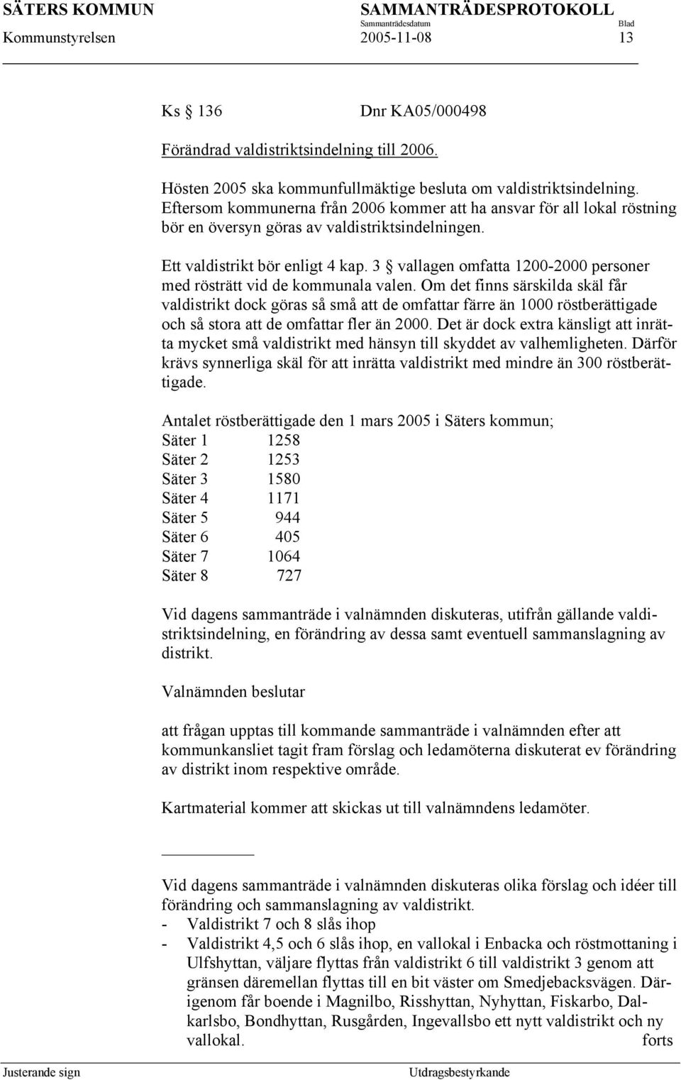 3 vallagen omfatta 1200-2000 personer med rösträtt vid de kommunala valen.