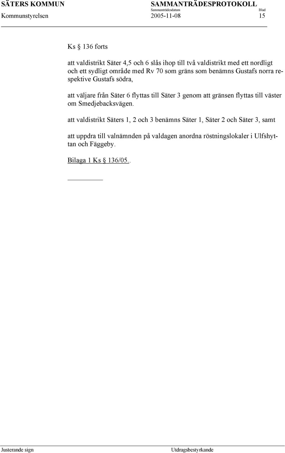 till Säter 3 genom att gränsen flyttas till väster om Smedjebacksvägen.