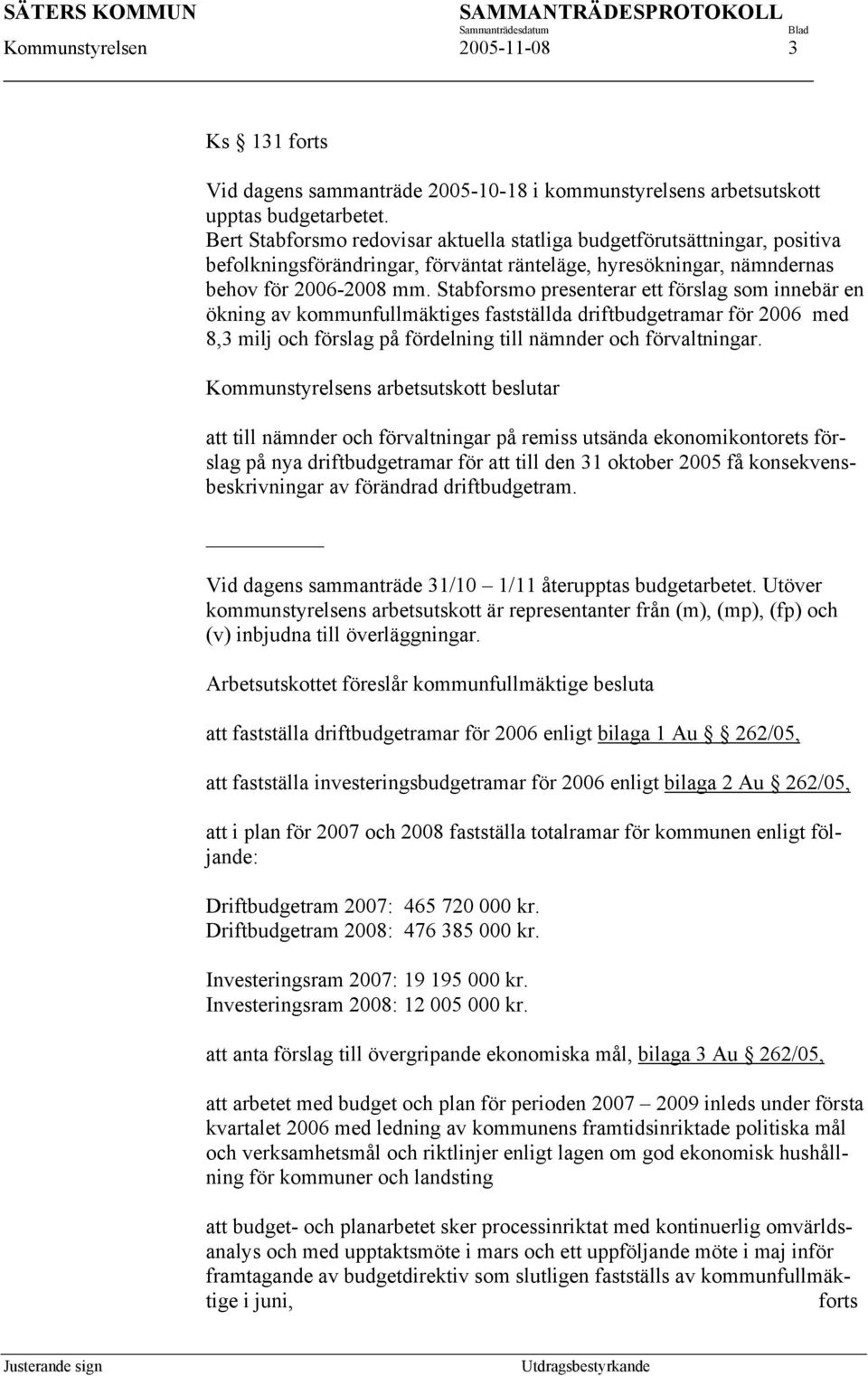 Stabforsmo presenterar ett förslag som innebär en ökning av kommunfullmäktiges fastställda driftbudgetramar för 2006 med 8,3 milj och förslag på fördelning till nämnder och förvaltningar.