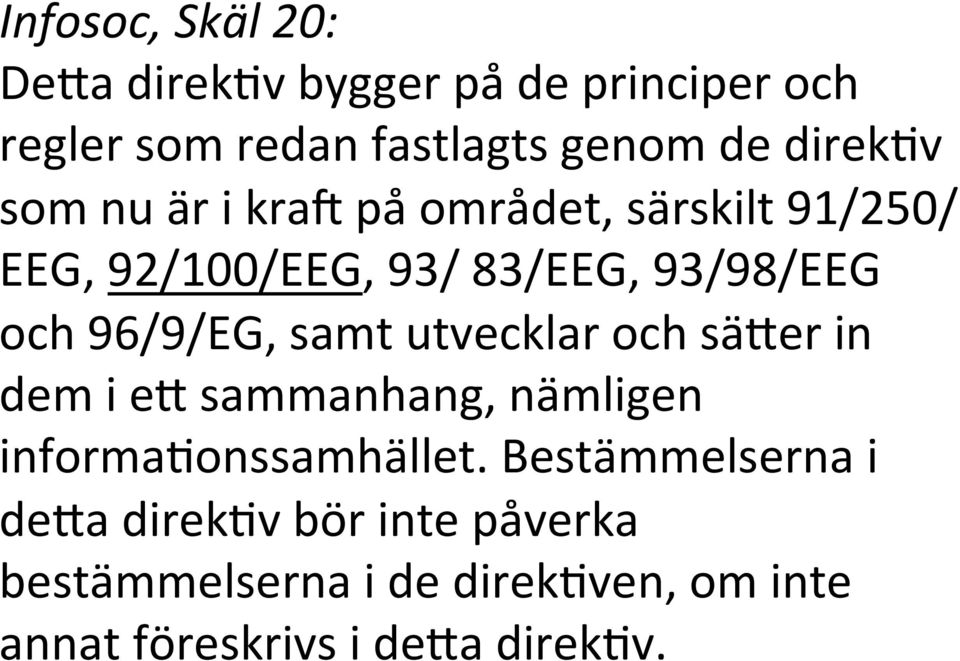 96/9/EG, samt utvecklar och sä7er in dem i e7 sammanhang, nämligen informa>onssamhället.