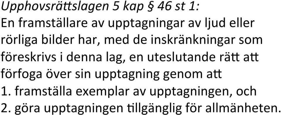 lag, en uteslutande rä7 a7 förfoga över sin upptagning genom a7 1.