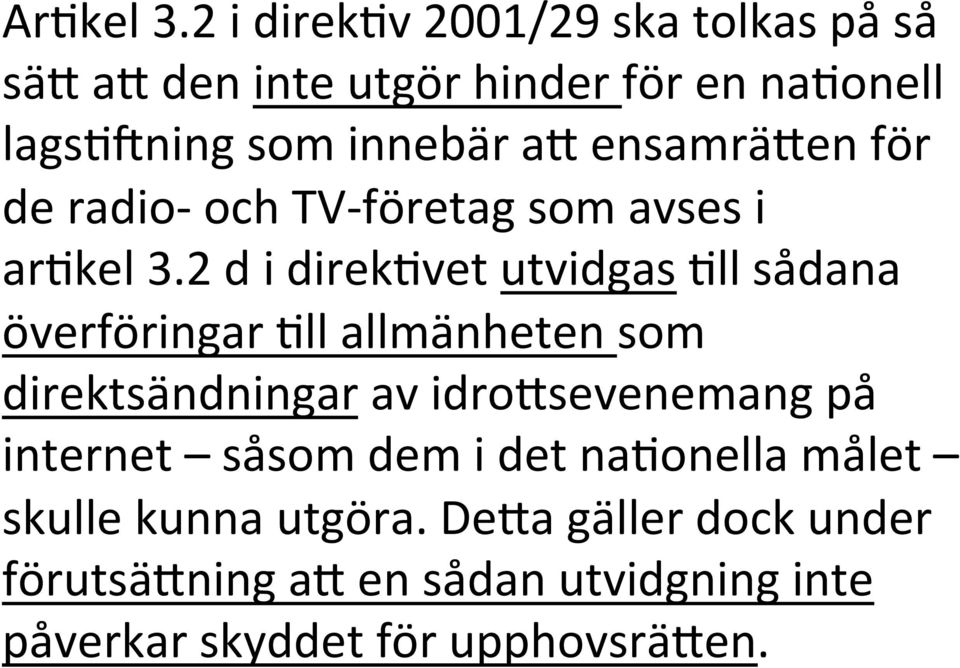 ensamrä7en för de radio- och TV- företag som avses i ar>kel 3.