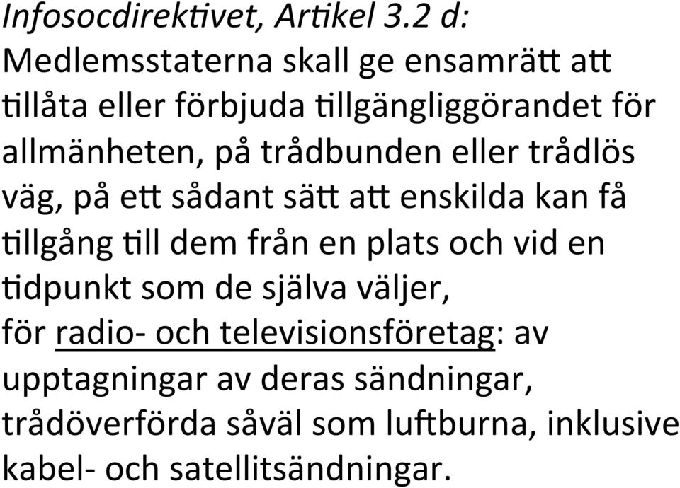 trådbunden eller trådlös väg, pa e7 sådant sä7 a7 enskilda kan få >llgång >ll dem från en plats och vid