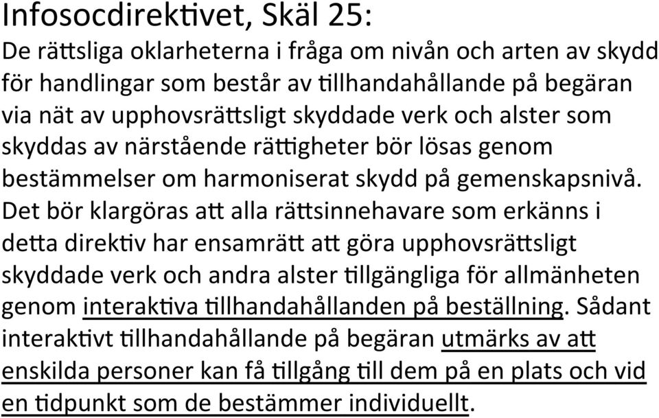 Det bör klargöras a7 alla rä7sinnehavare som erkänns i de7a direk>v har ensamrä7 a7 göra upphovsrä7sligt skyddade verk och andra alster >llgängliga för allmänheten genom