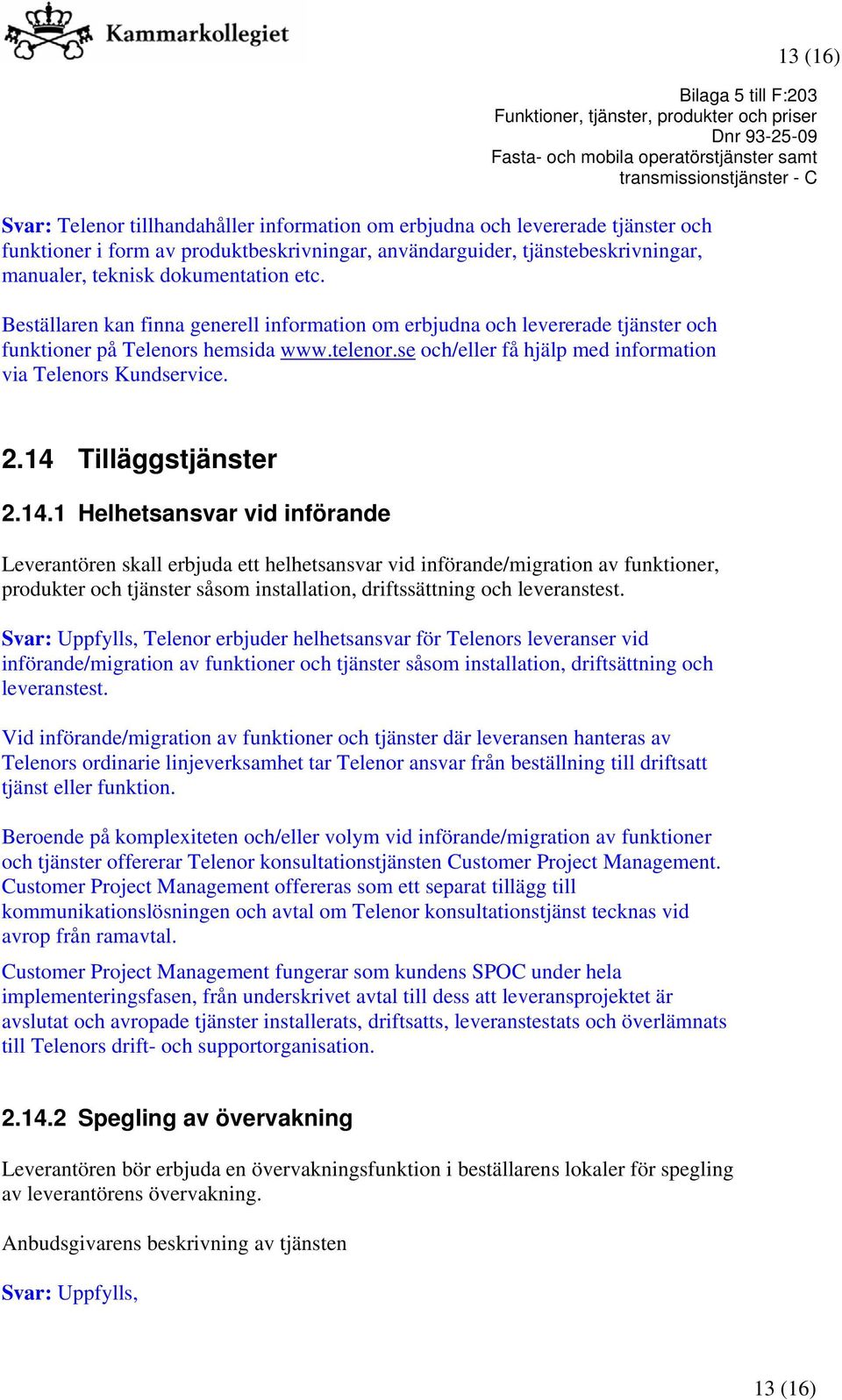 se och/eller få hjälp med information via Telenors Kundservice. 2.14 