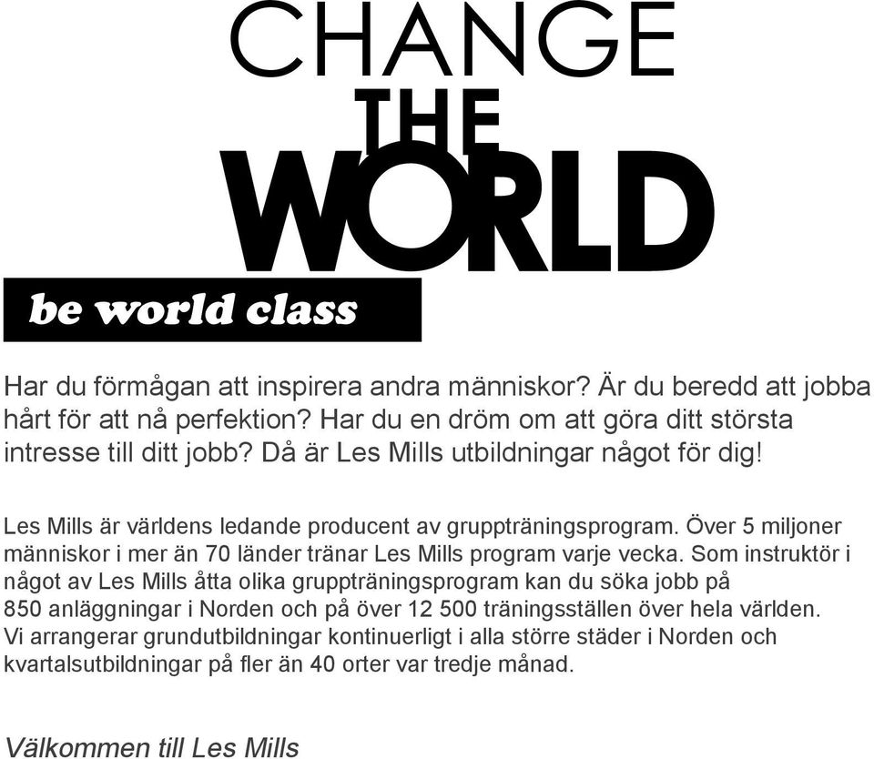 Över 5 miljoner människor i mer än 70 länder tränar Les Mills program varje vecka.