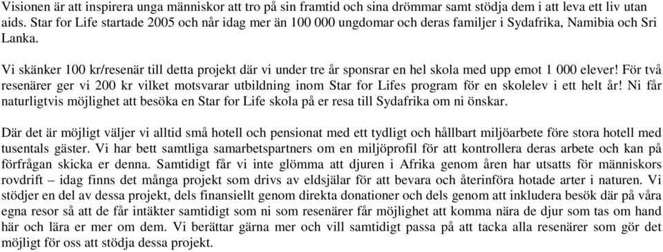 Vi skänker 100 kr/resenär till detta projekt där vi under tre år sponsrar en hel skola med upp emot 1 000 elever!