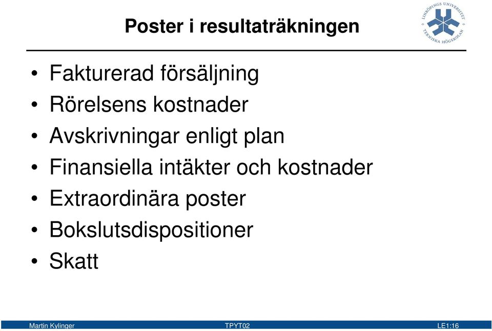 Finansiella intäkter och kostnader Extraordinära