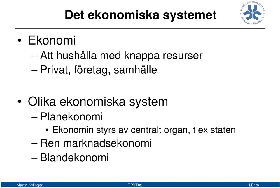 Planekonomi Ekonomin styrs av centralt organ, t ex staten