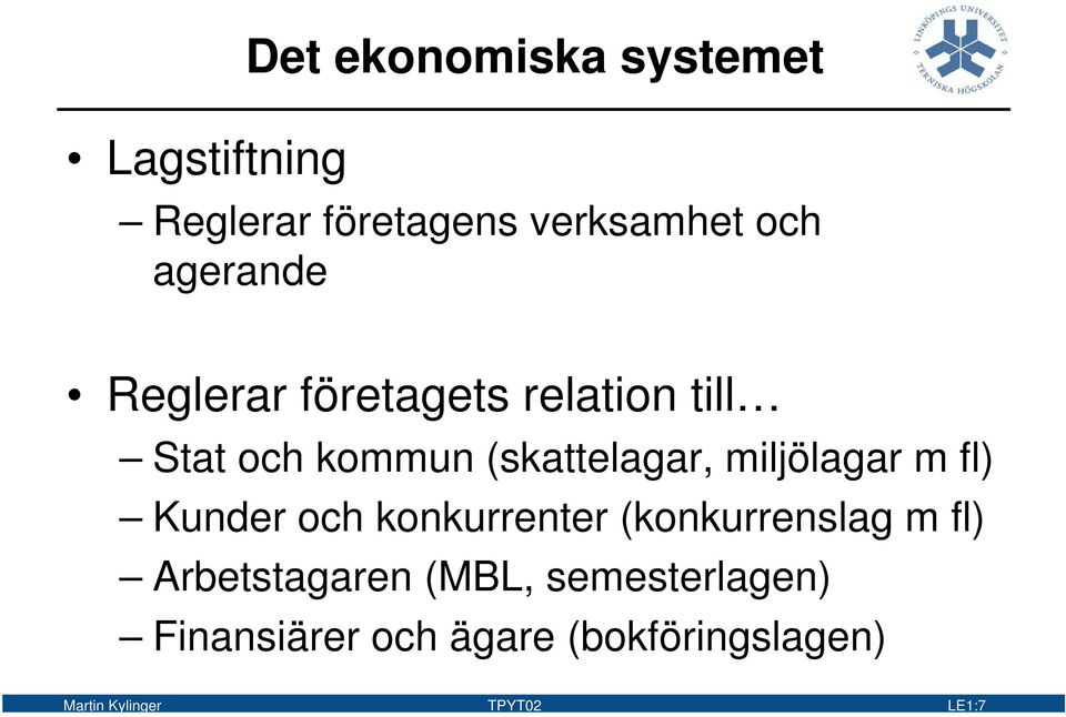 miljölagar m fl) Kunder och konkurrenter (konkurrenslag m fl) Arbetstagaren