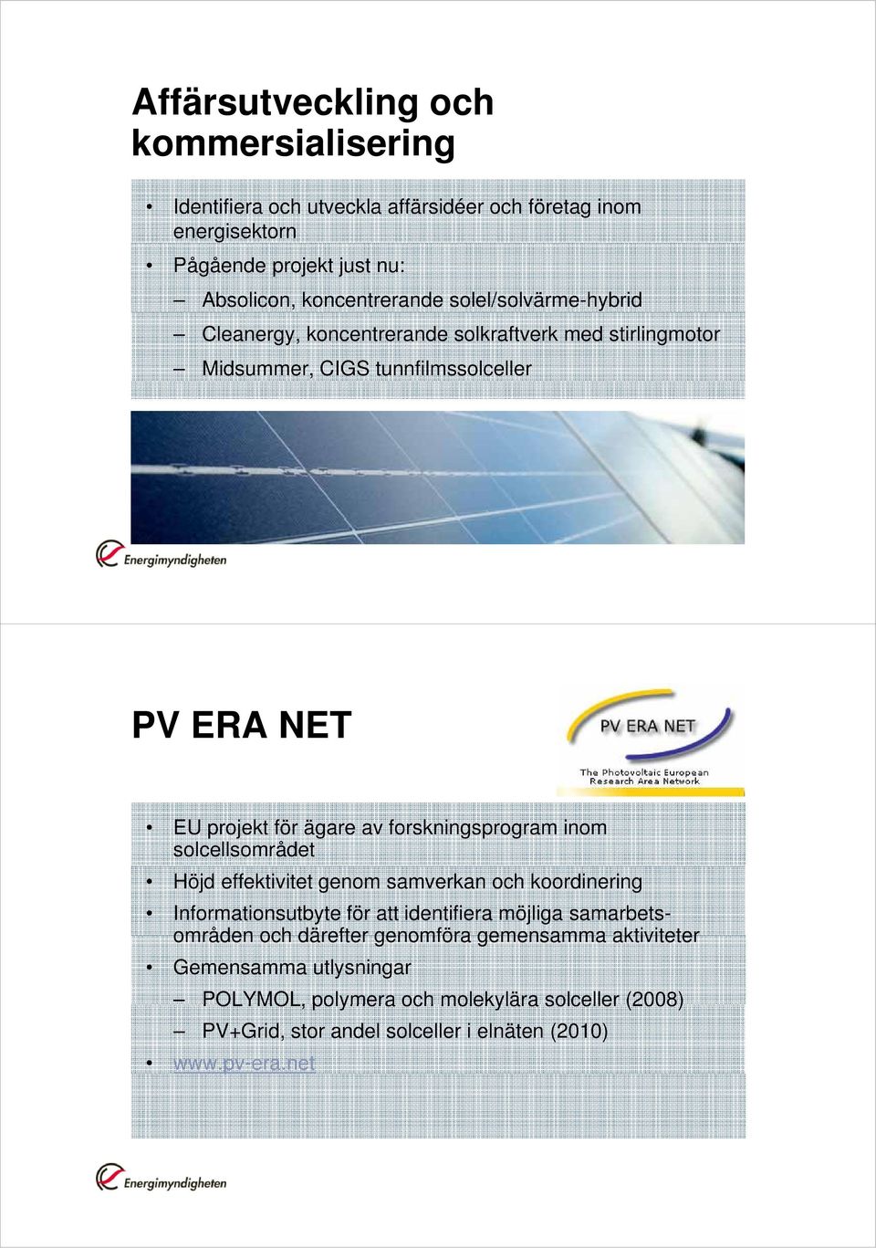 forskningsprogram inom solcellsområdet Höjd effektivitet genom samverkan och koordinering Informationsutbyte för att identifiera möjliga samarbets- områden och
