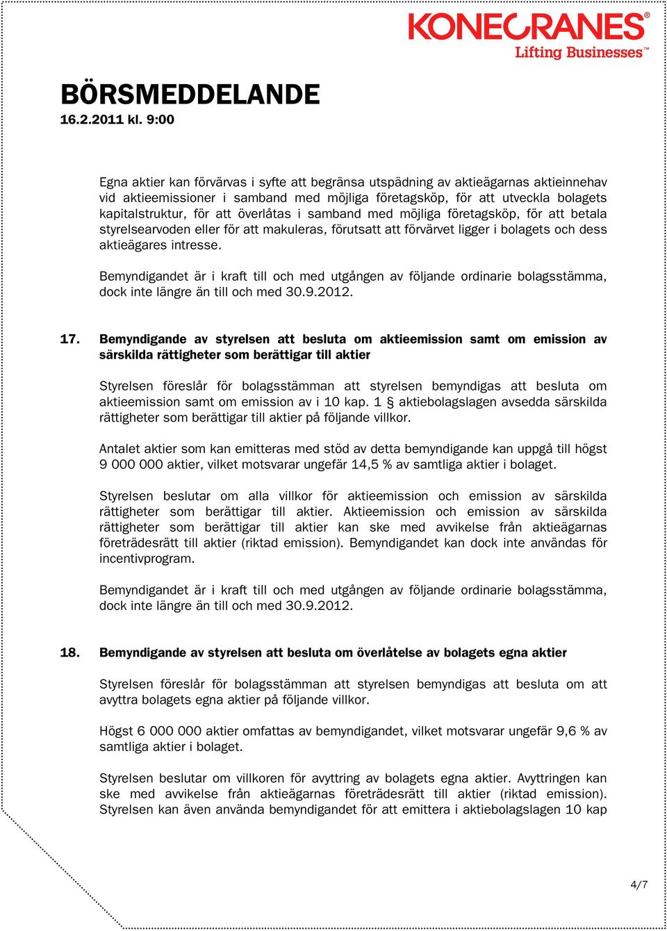 Bemyndigandet är i kraft till och med utgången av följande ordinarie bolagsstämma, dock inte längre än till och med 30.9.2012. 17.