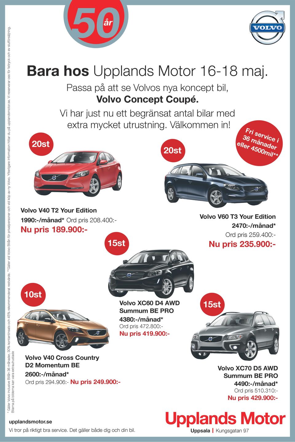 Vi ha just nu ett begänsat antal bila med exta mycket utustning. Välkommen in! 20st 20st Fi s 36 m evice i ån elle 45 ade 00m il** Volvo V40 T2 You Edition Volvo V60 T3 You Edition 2470:-/månad* 189.
