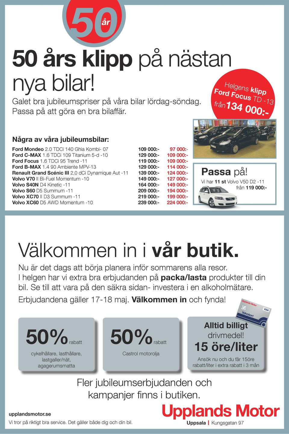 4 90 Ambiente MPV-13 129 000:- 114 000:- Renault Gand Scénic III 2,0 dci Dynamique Aut -11 139 000:- 124 000:- Volvo V70 II Bi-Fuel Momentum -10 149 000:- 127 000:- Volvo S40N D4 Kinetic -11 164