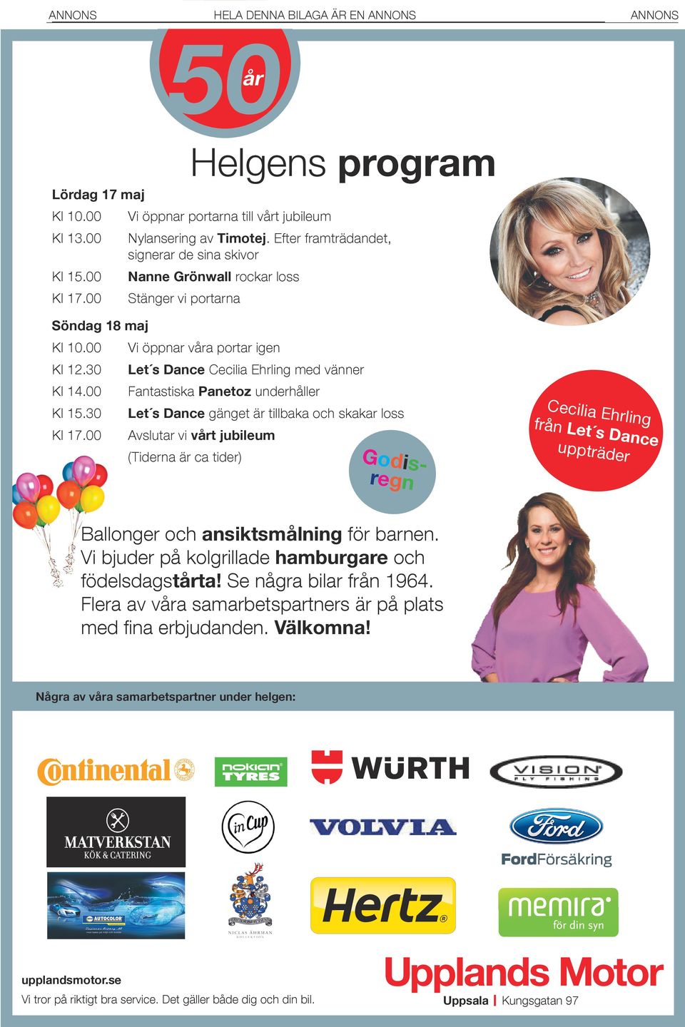 30 Let s Dance gänget ä tillbaka och skaka loss Kl 17.00 Avsluta vi vt jubileum (Tidena ä ca tide) Cecilia E h fån Let ling s Dance upptäde Godisegn Ballonge och ansiktsmålning fö banen.