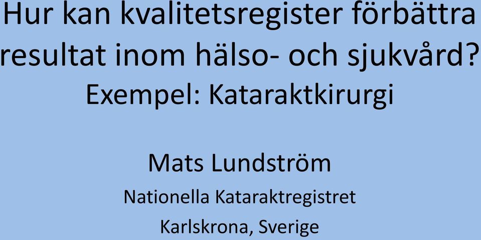 Exempel: Kataraktkirurgi Mats Lundström