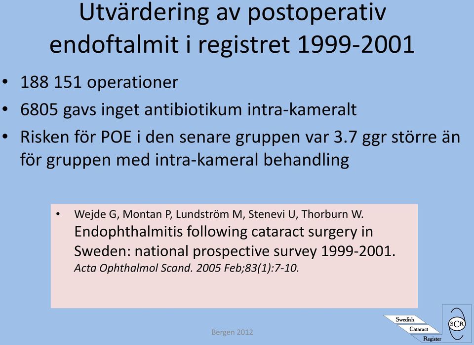 7 ggr större än för gruppen med intra-kameral behandling Wejde G, Montan P, Lundström M, Stenevi U,