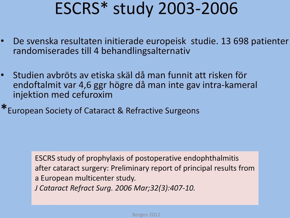 var 4,6 ggr högre då man inte gav intra-kameral injektion med cefuroxim *European Society of Cataract & Refractive Surgeons ESCRS