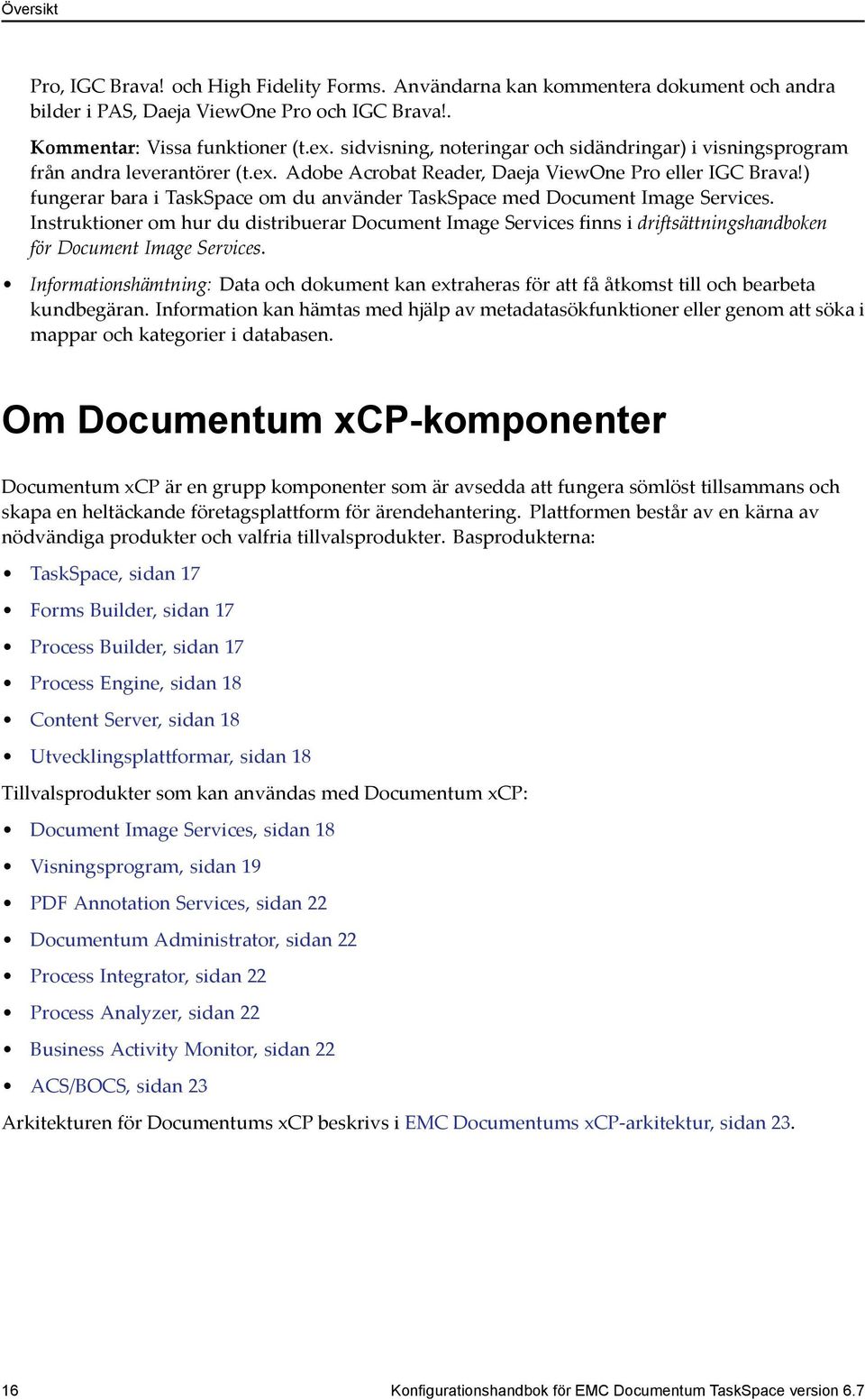 ) fungerar bara i TaskSpace om du använder TaskSpace med Document Image Services.