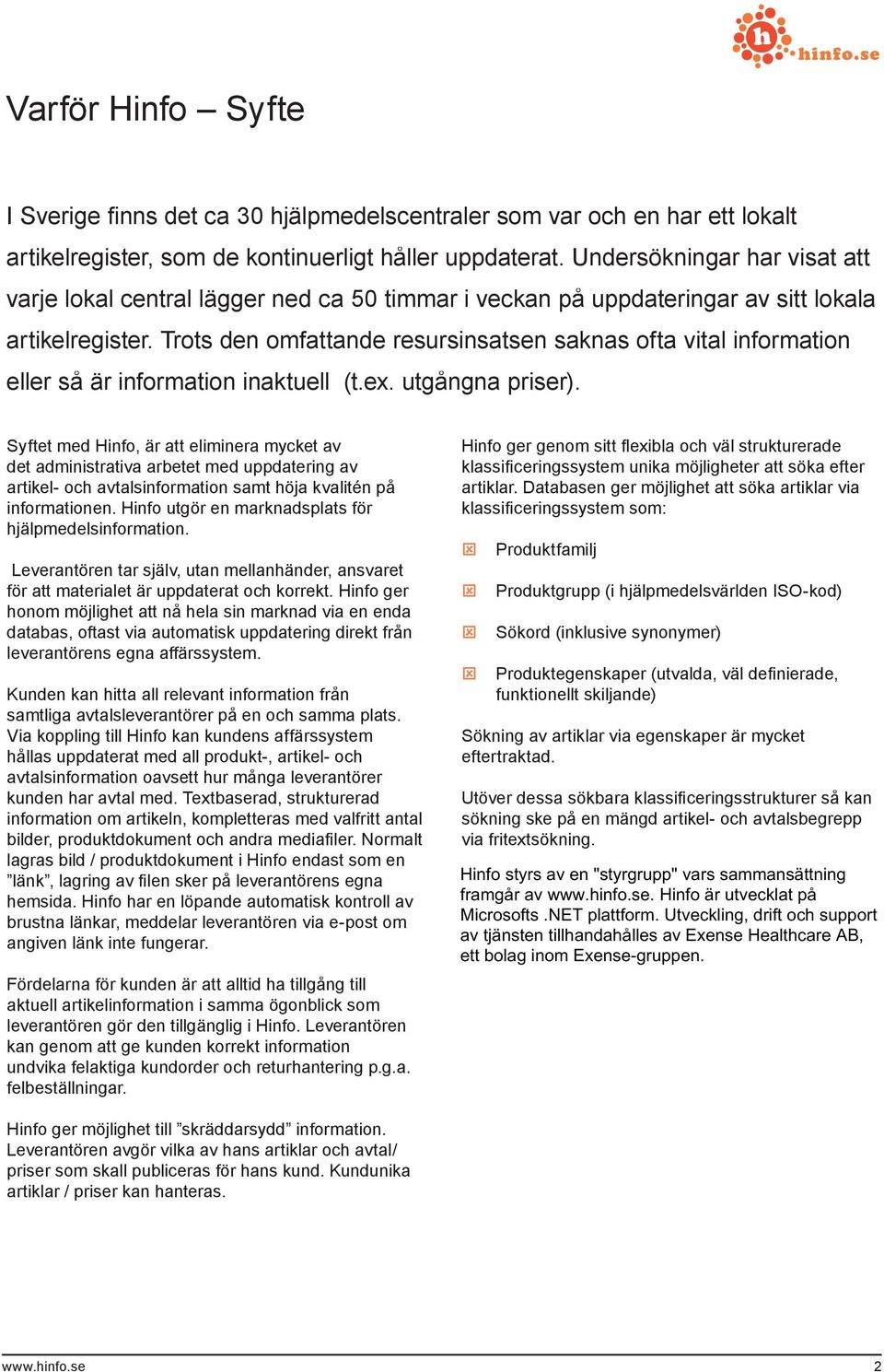 Trots den omfattande resursinsatsen saknas ofta vital information eller så är information inaktuell (t.ex. utgångna priser).