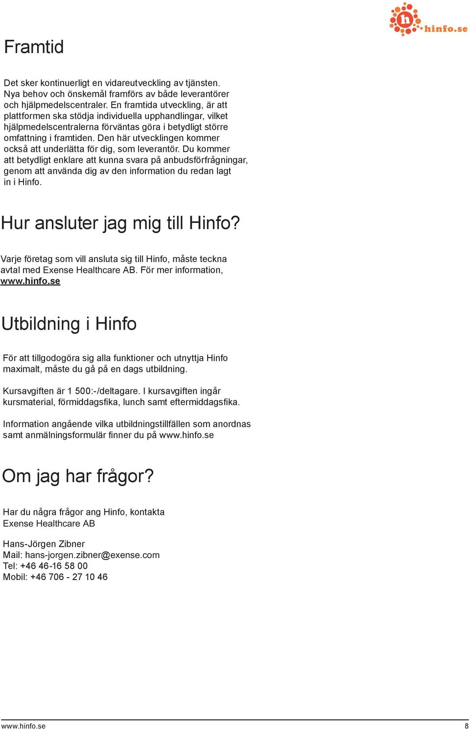 Den här utvecklingen kommer också att underlätta för dig, som leverantör.
