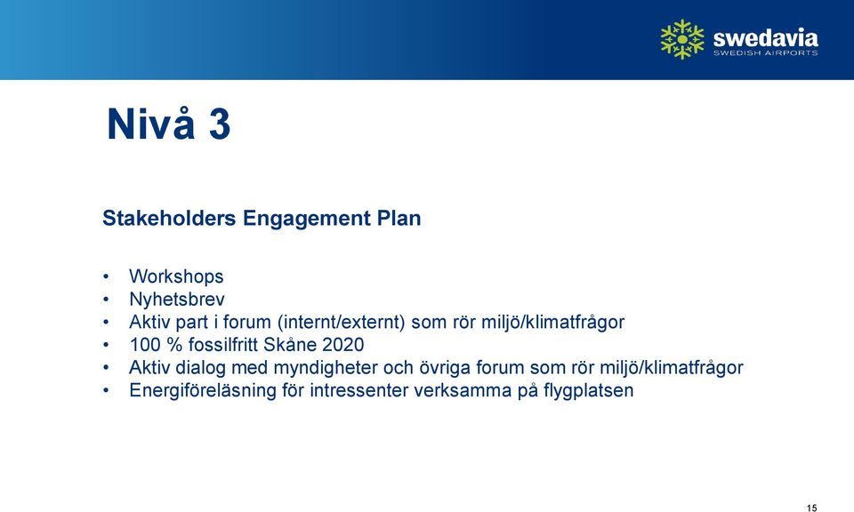 Skåne 2020 Aktiv dialog med myndigheter och övriga forum som rör