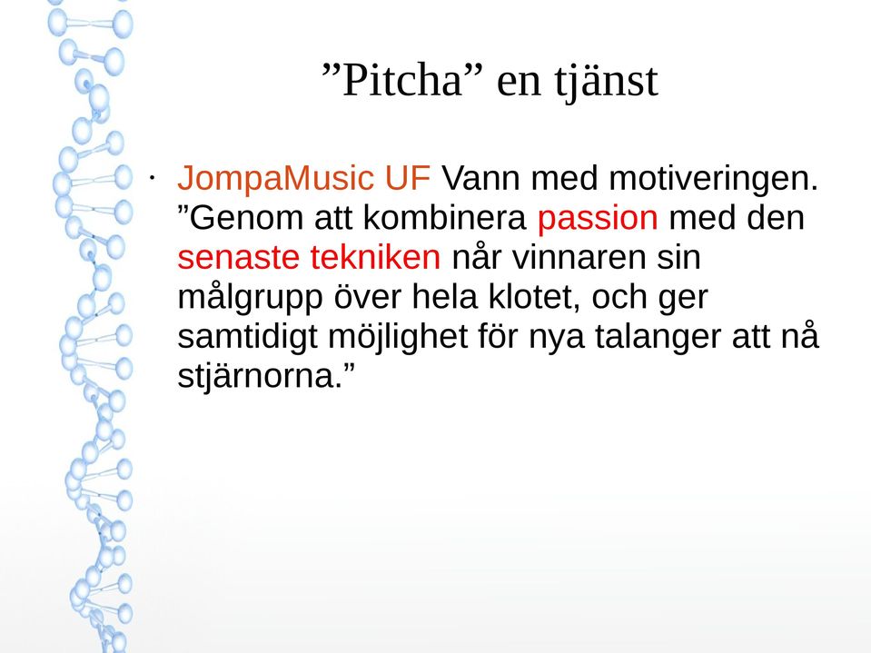 når vinnaren sin målgrupp över hela klotet, och ger