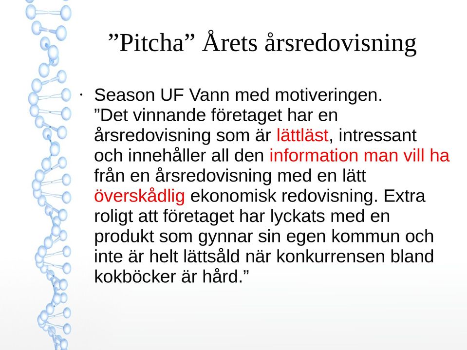 information man vill ha från en årsredovisning med en lätt överskådlig ekonomisk redovisning.