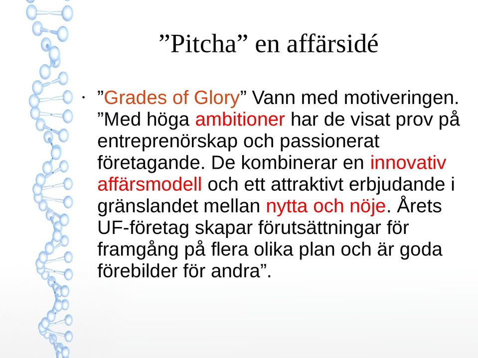 De kombinerar en innovativ affärsmodell och ett attraktivt erbjudande i gränslandet