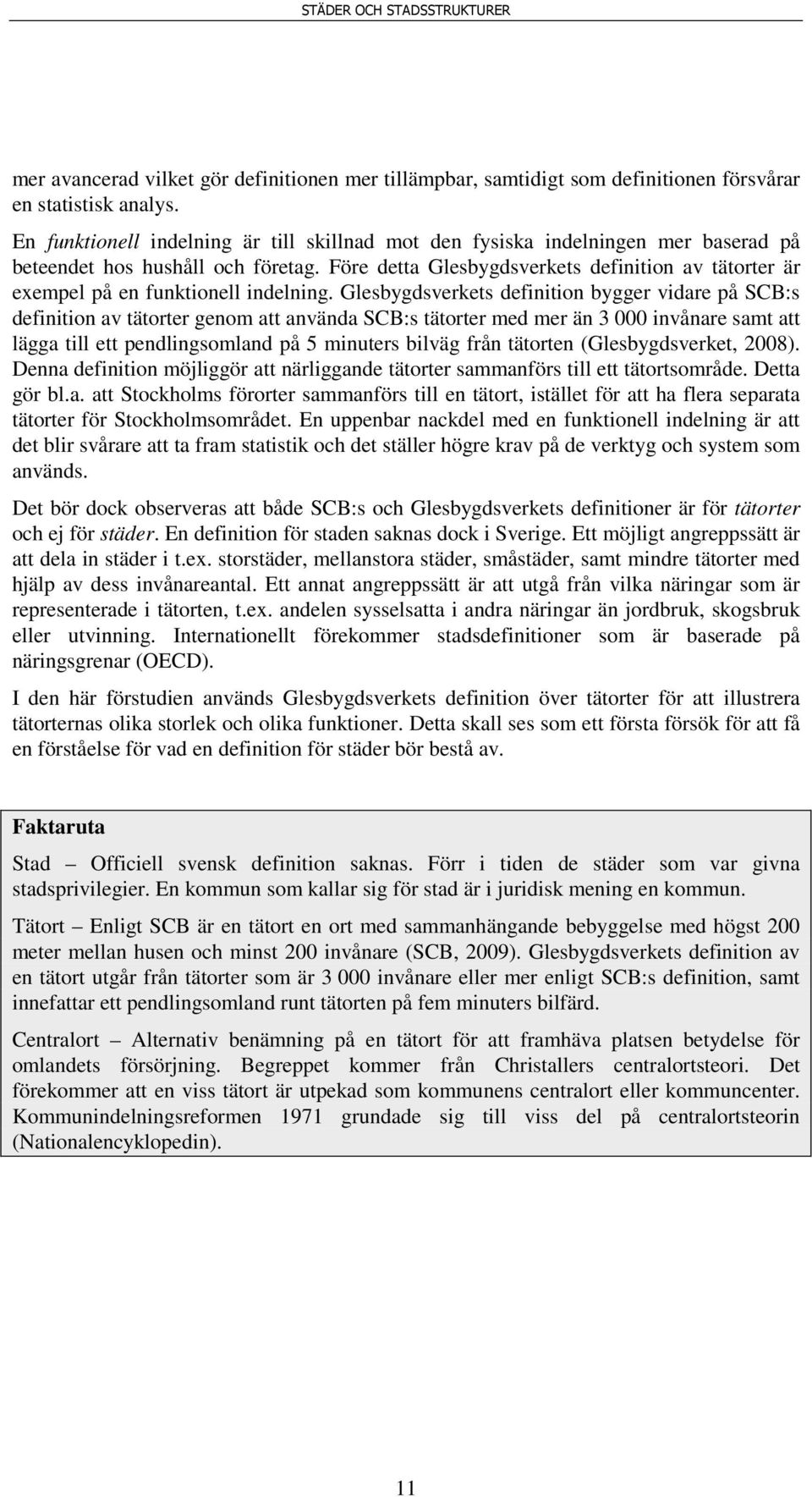 Före detta Glesbygdsverkets definition av tätorter är exempel på en funktionell indelning.
