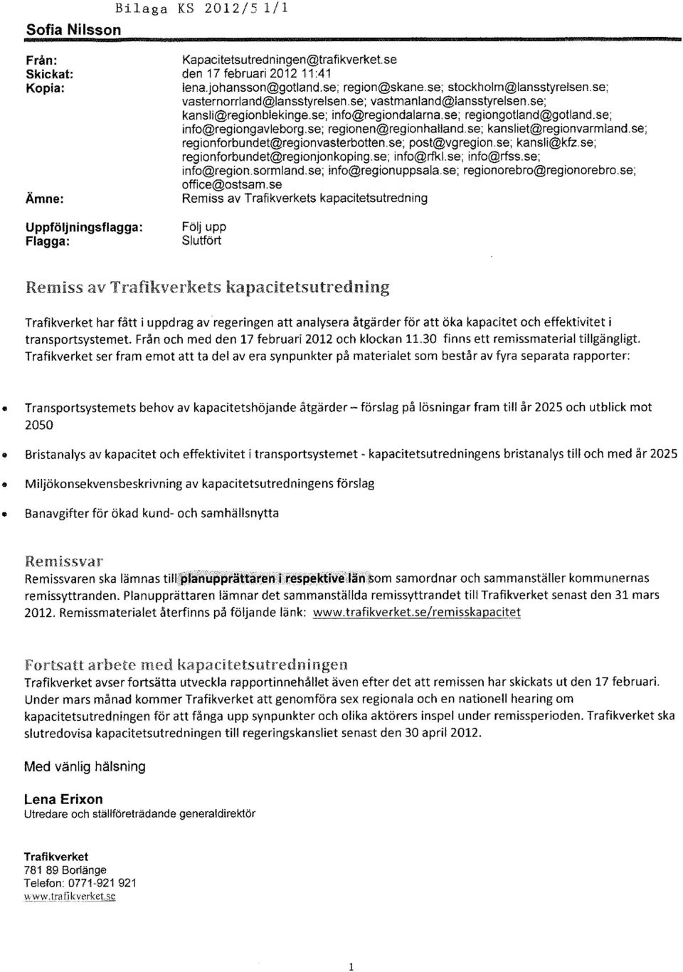 se; regionen@regionhalland.se; kansliet@regionvarmland.se; regionforbundet@regionvasterbotten.se; post@vgregion.se; kansli@kfz.se; regionforbundet@regionjonkoping.se; info@rfkl.se; info@rfss.