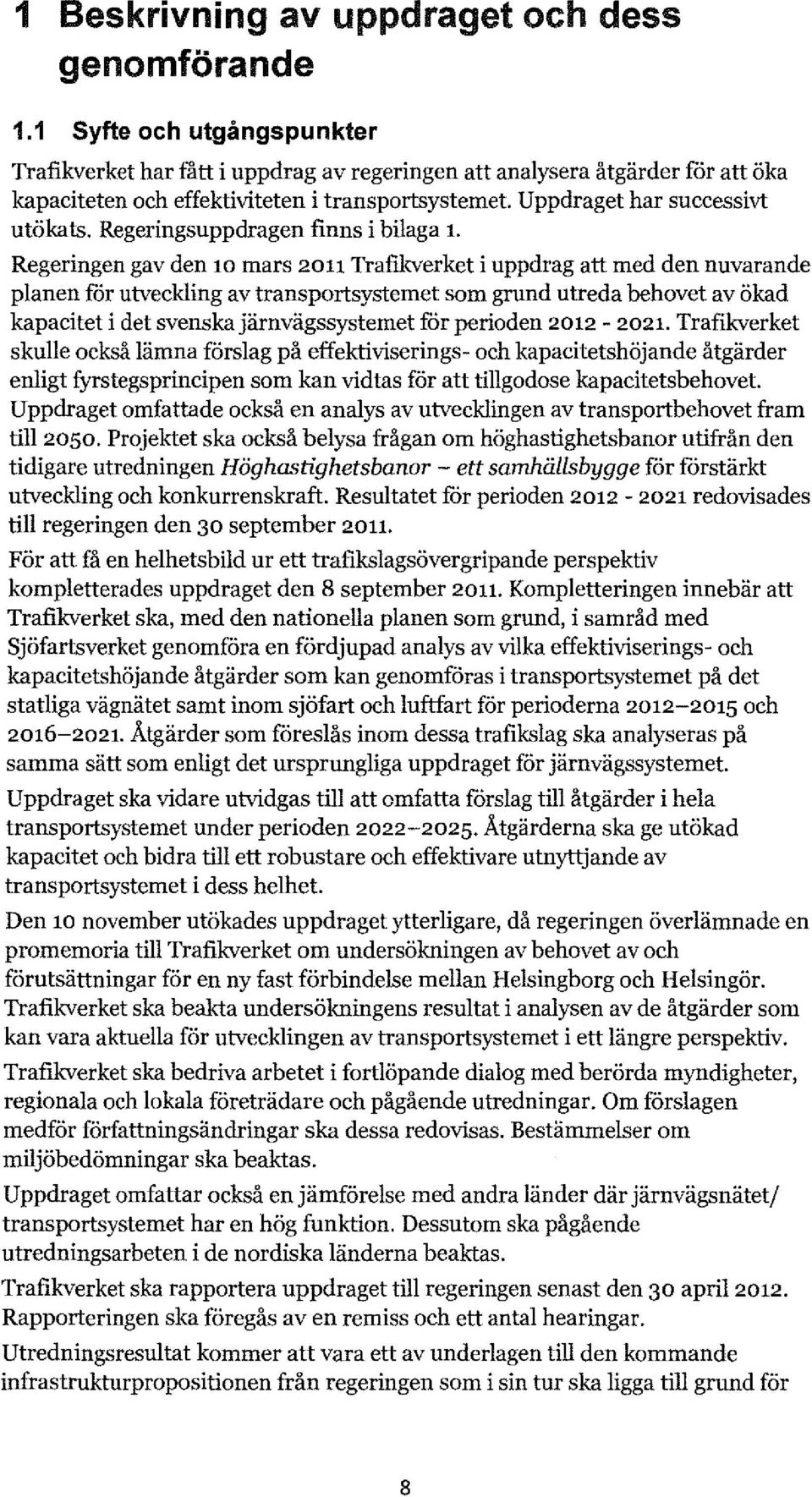 Regeringsuppdragen finns i bilaga 1.
